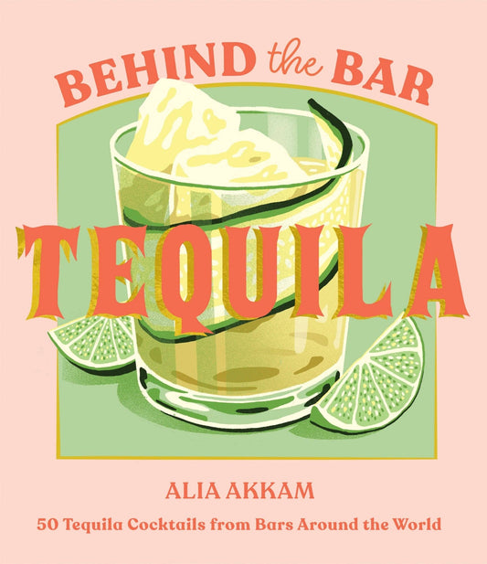 Behind the Bar: Tequila Book