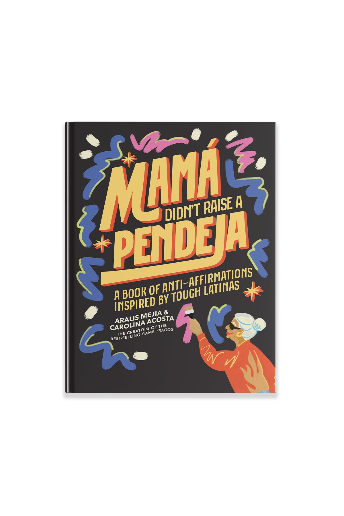 Mamá Didn't Raise a Pendeja: An 'Anti-Affirmations' Book